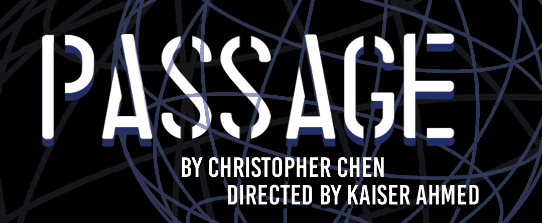 Passage by Christopher Chen, Directed by Kaiser Ahmed