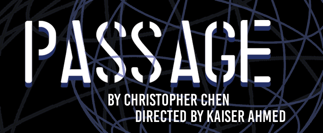 Passage Passage by Christopher Chen, Directed by Kaiser Ahmed